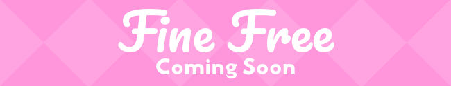 Fine Free Coming Soon